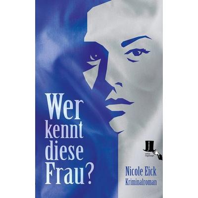 Wer kennt diese Frau?, Taschenbuch von Nicole Eick, Edition tingeltangel, 978-3-944936-59-8