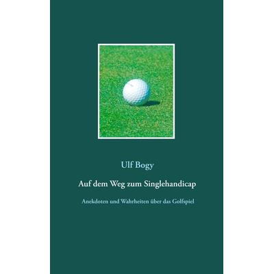 Auf dem Weg zum Singlehandicap, Taschenbuch von Ulf Bogy, BoD – Books on Demand, 978-3-7412-9575-1