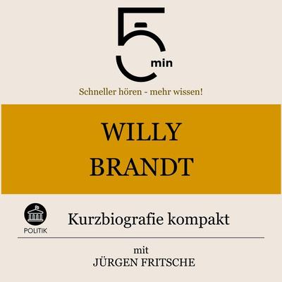 Willy Brandt: Kurzbiografie kompakt - 5 Minuten,5 Minuten Biografien,Jürgen Fritsche, Audio, 9783754507704