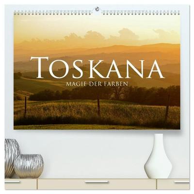 Toskana – Magie der Farben (hochwertiger Premium Wandkalender 2027 DIN A2 quer), Kunstdruck in Hochglanz