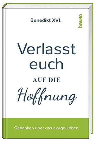 Benedikt XVI. - Verlasst euch auf die Hoffnung: Gedanken über das ewige Leben - Preis vom 12.10.2026 11:37:12 h