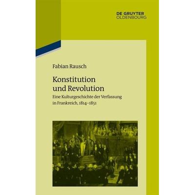 Konstitution und Revolution, Gebundene Ausgabe von Fabian Rausch, De Gruyter Oldenbourg, 978-3-11-060583-9