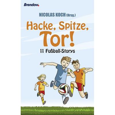 Hacke, Spitze, Tor!, Gebundene Ausgabe von , Brendow