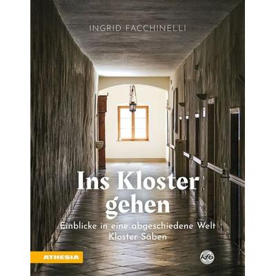 Ins Kloster gehen – Einblicke in eine abgeschiedene Welt, Taschenbuch von Ingrid Facchinelli, Athesia-Tappeiner Verlag