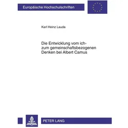 Die Entwicklung vom ich- zum gemeinschaftsbezogenen Denken bei Albert Camus, Fachbücher von Karl Heinz Lauda