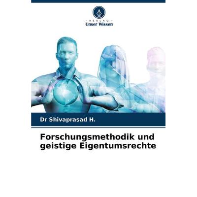 Forschungsmethodik und geistige Eigentumsrechte, Taschenbuch von Shivaprasad H., Verlag Unser Wissen, 978-620-6-82180-9