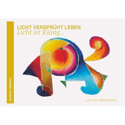 Licht versprüht Leben, Taschenbuch von Margot Weibold, Buchschmiede, 978-3-99129-882-3