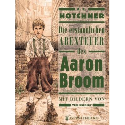 Die erstaunlichen Abenteuer des Aaron Broom, Gebundene Ausgabe von A. E. Hotchner, Gerstenberg
