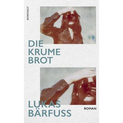Die Krume Brot, Gebundene Ausgabe von Lukas Bärfuss, Rowohlt