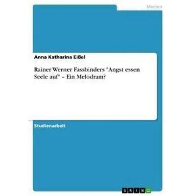 Rainer Werner Fassbinders 'Angst essen Seele auf' - Ein Melodram?, Taschenbuch von Anna Katharina Eissel, GRIN, 978-3-656-06794-8