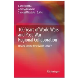 100 Years of World Wars and Post-War Regional Collaboration, Fachbücher von Kumiko Haba, Satoshi Mizobata, Canavero Alfredo