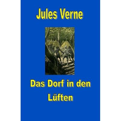Jules Vernes außergewöhnliche Reiseromane / Das Dorf in den Lüften, Taschenbuch von Jules Verne, Epubli, 978-3-8190-6733-4
