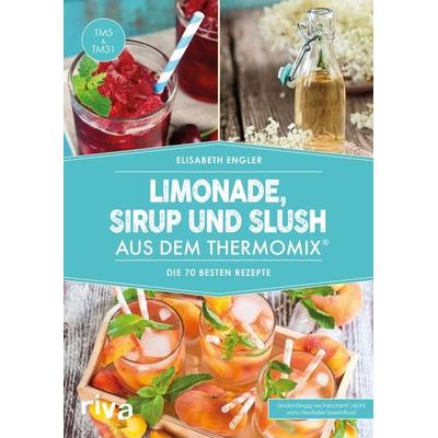 Limonade, Sirup und Slush aus dem Thermomix®, Taschenbuch von Elisabeth Engler, Riva, 978-3-7423-0166-6