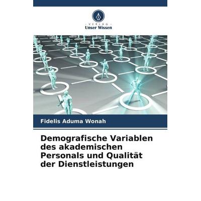 Demografische Variablen des akademischen Personals und Qualität der Dienstleistungen, Taschenbuch von Fidelis Aduma Wonah, Verlag Unser Wissen,