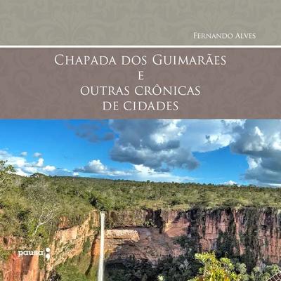 Chapada dos Guimarães e outras crônicas de cidades - Fernando Alves, Audio, 4066339321038