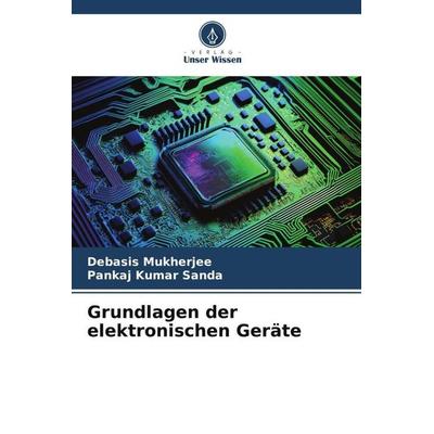 Grundlagen der elektronischen Geräte, Taschenbuch von Debasis Mukherjee,Pankaj Kumar Sanda, Verlag Unser Wissen, 978-620-6-51482-4