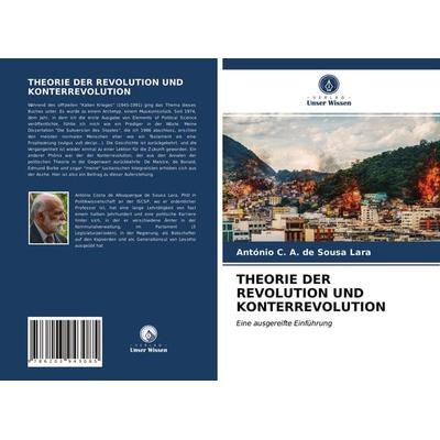 Theorie der Revolution und Konterrevolution, Taschenbuch von António C. A. de Sousa Lara, Verlag Unser Wissen, 978-620-3-94308-5