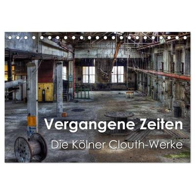Vergangene Zeiten – Die Kölner Clouth-Werke (Tischkalender 2027 DIN A5 quer), CALVENDO Monatskalender