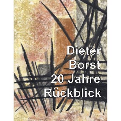 Dieter Borst - 20 Jahre Rückblick, Gebundene Ausgabe von Dieter Borst, BoD – Books on Demand, 978-3-7386-5379-3