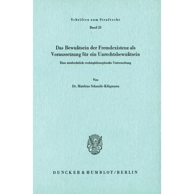 Das Bewußtsein der Fremdexistenz als Voraussetzung für ein Unrechtsbewußtsein., Taschenbuch von Matthias Schmidt-Klügmann, Duncker & Humblot,