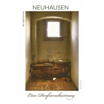 Neuhausen - Eine Dorfverschwörung, Taschenbuch von Der Augenlauscher, Epubli, 978-3-7541-1838-2