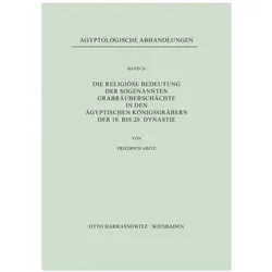 Die religiöse Bedeutung der sogenannten Grabräuberschächte in den ägyptischen Königsgräbern der 18., Fachbücher von Friedrich Abitz