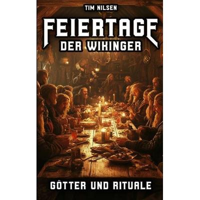 Feiertage der Wikinger - Götter und Rituale, Taschenbuch von Tim Nilsen, Tredition, 978-3-384-34462-5