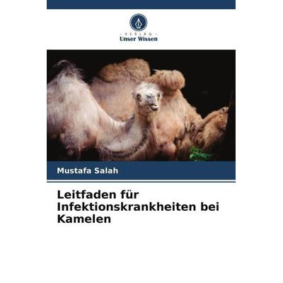 Leitfaden für Infektionskrankheiten bei Kamelen, Taschenbuch von Mustafa Salah, Verlag Unser Wissen, 978-620-5-53545-5