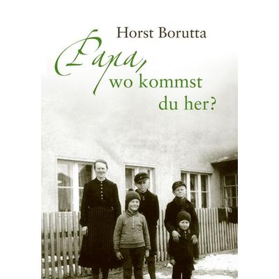 Papa, wo kommst du her?, Taschenbuch von Horst Borutta, BoD – Books on Demand, 978-3-7322-0860-9