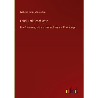 Fabel und Geschichte, Gebundene Ausgabe von Wilhelm Edler Janko, Outlook, 978-3-368-49463-6