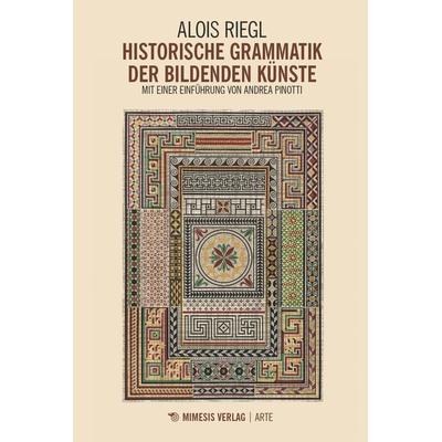 Historische Grammatik der bildenden Künste, Paperback von Alois Riegl, Mimesis Verlag