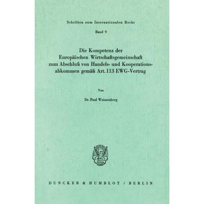 Die Kompetenz der Europäischen Wirtschaftsgemeinschaft zum Abschluß von Handels- und Kooperationsabkommen gemäß Art. 113 EWG-Vertrag., Taschenbuch von