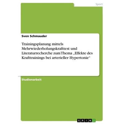Trainingsplanung mittels Mehrwiederholungskrafttest und Literaturrecherche zum Thema 'Effekte des Krafttrainings bei arterieller Hypertonie';