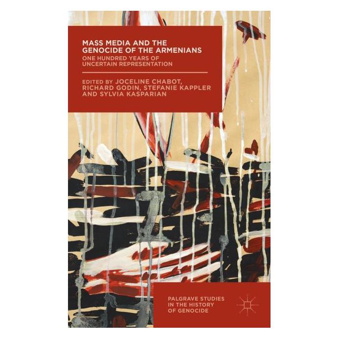 Palgrave Macmillan Uk Mass Media and the Genocide of the Armenians (Englisch, Hardcover, Joceline Chabot, Richard Godin, Stefanie Kappler, Sylvia Kasparian) (9781137564016)