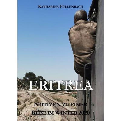ERITREA, Taschenbuch von Katharina Füllenbach, Tredition, 978-3-7482-3181-3