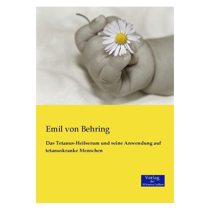 Verlag der Wissenschaften Behring:Das Tetanus-Heilserum und seine (Deutsch, Softcover, Emil Von Behring) (43017508)