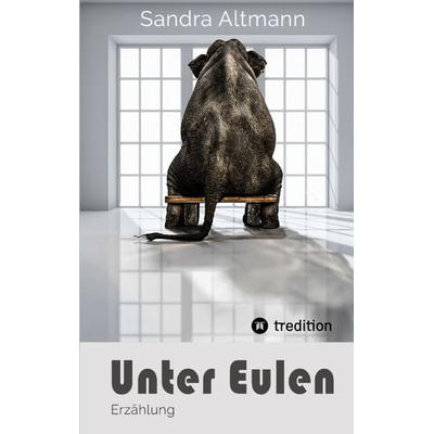 Unter Eulen, Taschenbuch von Sandra Altmann, Tredition, 978-3-347-65744-1