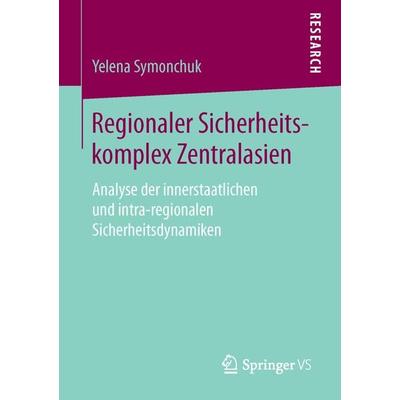 Regionaler Sicherheitskomplex Zentralasien, Taschenbuch von Yelena Symonchuk, Springer Fachmedien Wiesbaden GmbH, 978-3-658-11895-2