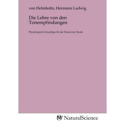 Die Lehre von den Tonempfindungen, Taschenbuch von , MV-NaturalScience, 978-3-9853291-6-8