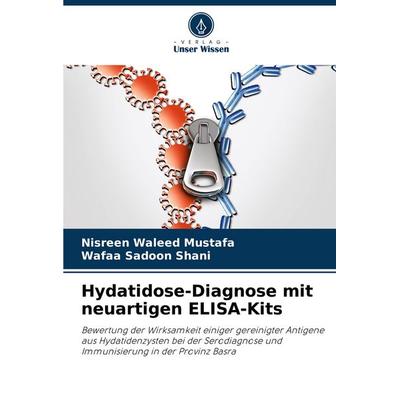 Hydatidose-Diagnose mit neuartigen ELISA-Kits, Taschenbuch von Nisreen Waleed Mustafa,Wafaa Sadoon Shani, Verlag Unser Wissen, 978-620-8-53526-1