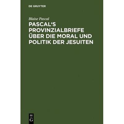 Pascal's Provinzialbriefe über die Moral und Politik der Jesuiten, Gebundene Ausgabe von Blaise Pascal, De Gruyter, 978-3-11-112804-7