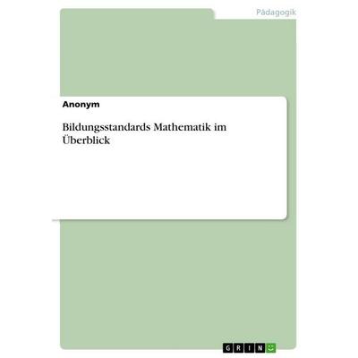 Bildungsstandards Mathematik im Überblick, Taschenbuch von Anonymous, GRIN, 978-3-346-76298-6