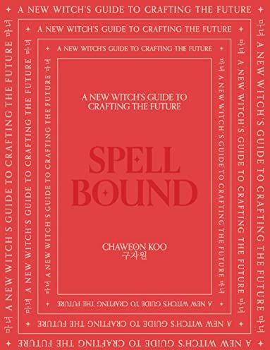 Chaweon Koo - Spell Bound: A New Witch's Guide to Crafting the Future - Preis vom 09.10.2026 07:28:09 h