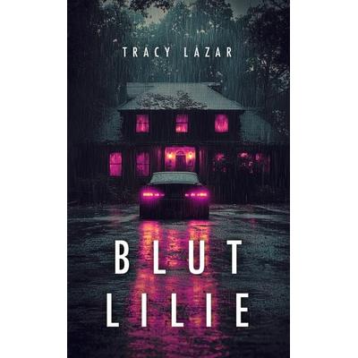Blutlilie, Gebundene Ausgabe von Tracy Lazar, Tolino media, 978-3-8194-4443-2