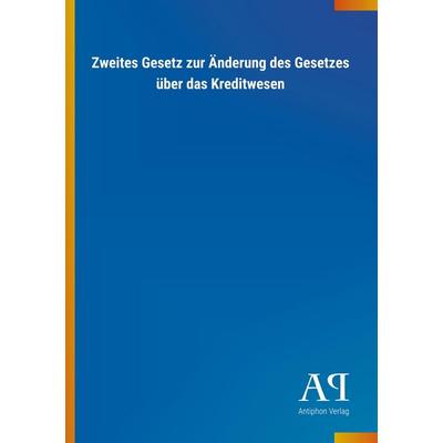 Zweites Gesetz zur Änderung des Gesetzes über das Kreditwese, Taschenbuch von Antiphon Verlag, Antiphon, 978-3-7314-1776-7