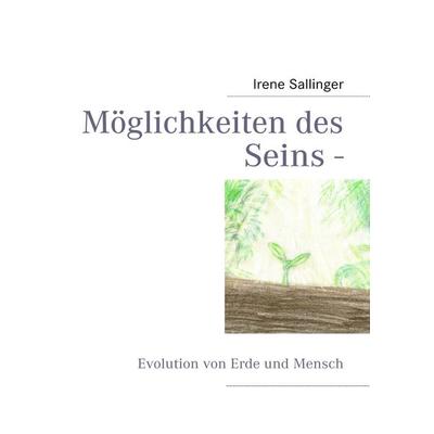 Möglichkeiten des Seins -, Taschenbuch von Irene Sallinger, BoD – Books on Demand, 978-3-8334-9752-0