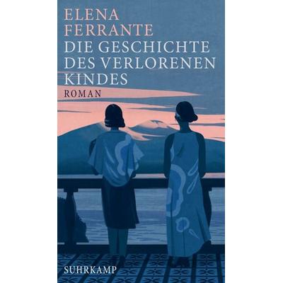Die Geschichte des verlorenen Kindes / Neapolitanische Saga Bd.4, Gebundene Ausgabe von Elena Ferrante, Suhrkamp