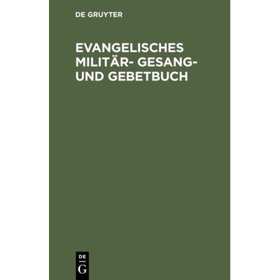 Evangelisches Militär-Gesang- und Gebetbuch, Gebundene Ausgabe von , De Gruyter, 978-3-11-131076-3