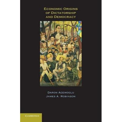 Economic Origins of Dictatorship and Democracy, Taschenbuch von Daron Acemoglu,James A. Robinson, Cambridge University Press, 978-0-521-67142-2