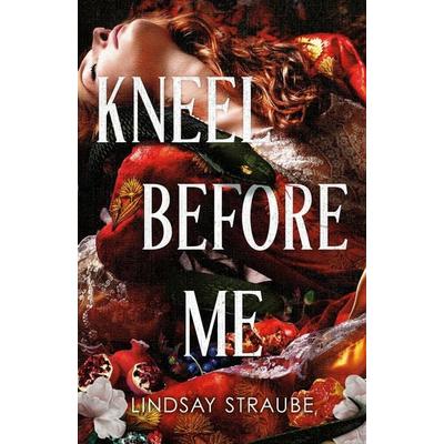 Kneel Before Me, Taschenbuch von Lindsay Straube, Quercus Publishing Plc, 978-1-5294-4594-7
